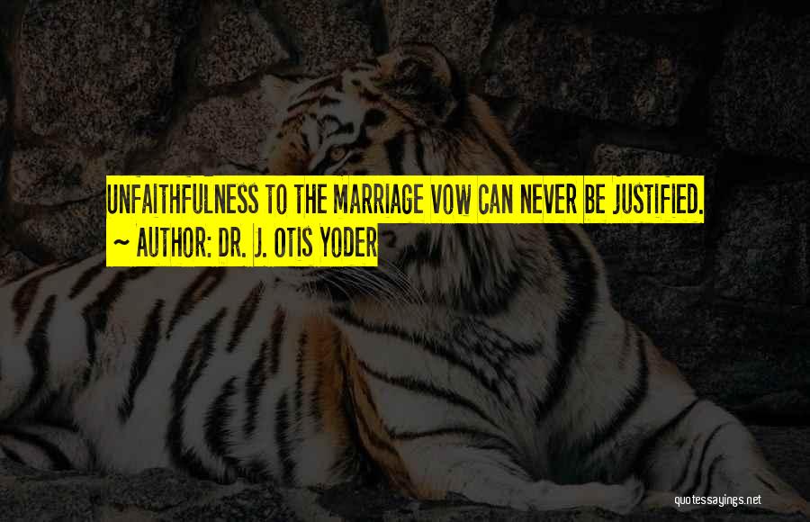 Faithfulness In Marriage Quotes By Dr. J. Otis Yoder