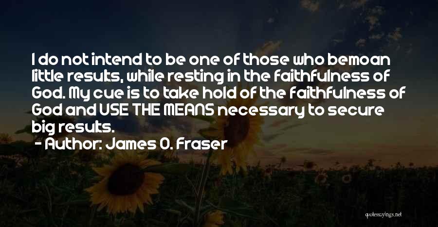 Faithfulness To God Quotes By James O. Fraser