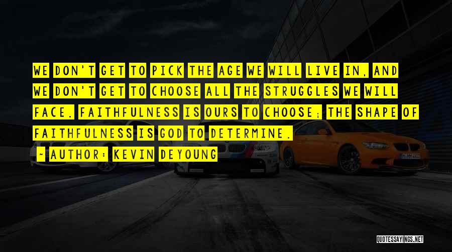 Faithfulness To God Quotes By Kevin DeYoung