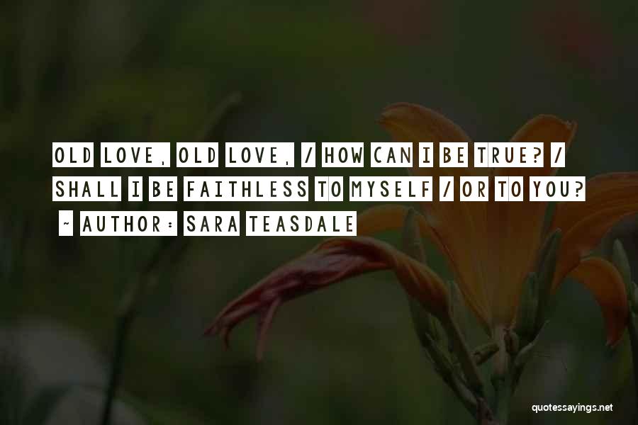 Faithless Love Quotes By Sara Teasdale