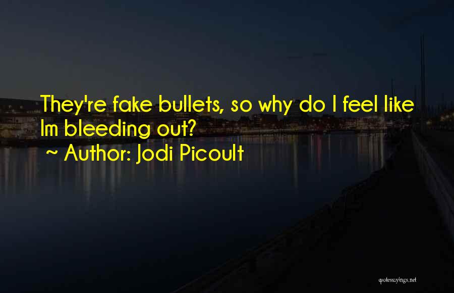 Fake Bullets Quotes By Jodi Picoult