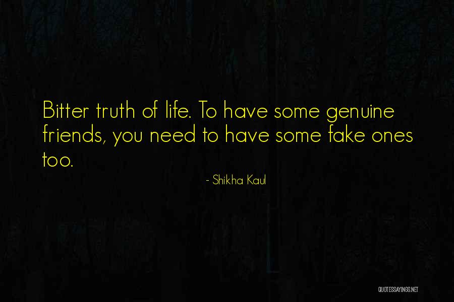 Fake Friends Are Quotes By Shikha Kaul Fake Friends Are Quotes By Shikha Kaul