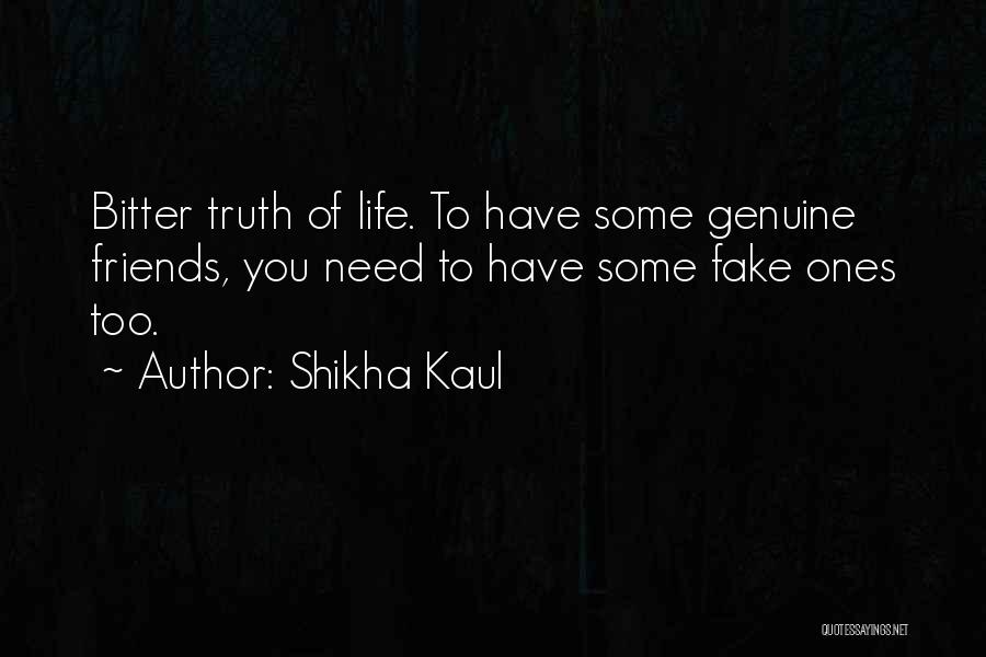 Fake Friends Life Quotes By Shikha Kaul