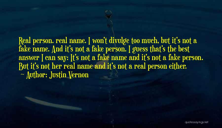 Fake Person Quotes By Justin Vernon