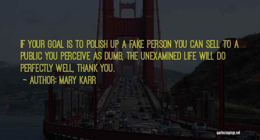 Fake Person Quotes By Mary Karr