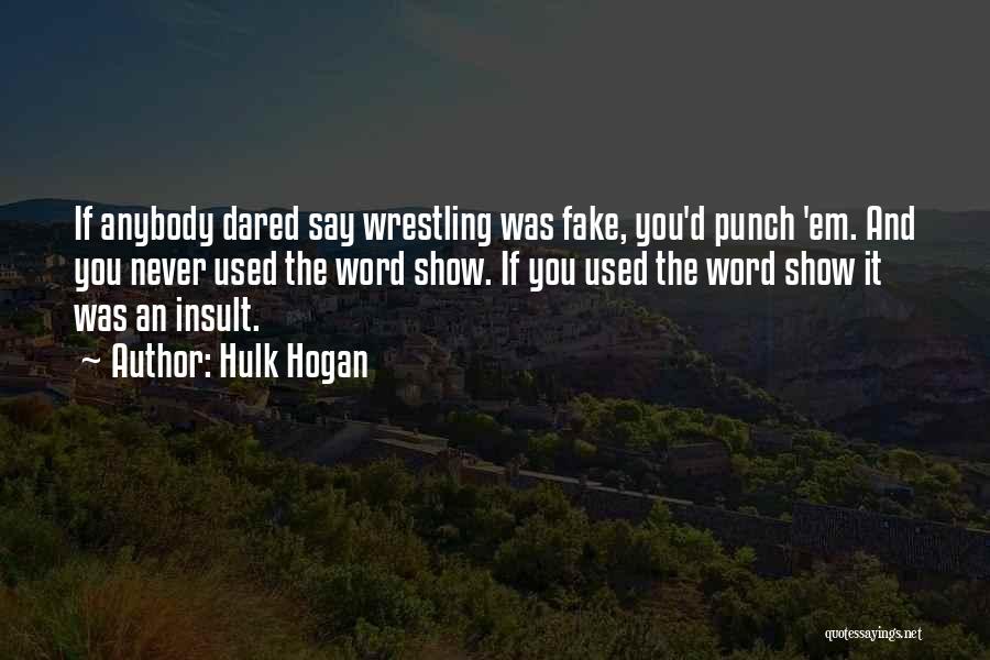 Fake Show Off Quotes By Hulk Hogan