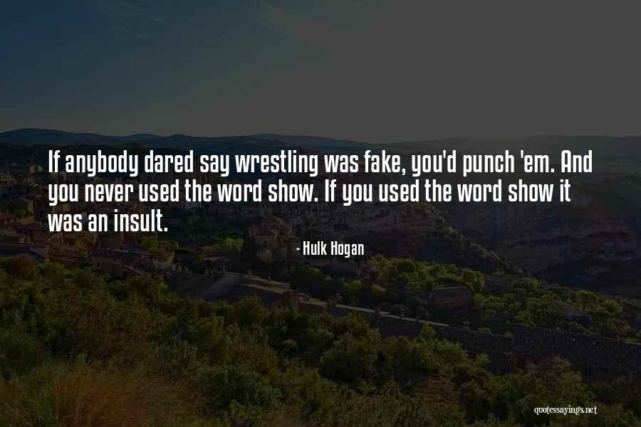 Fake Show Off Quotes By Hulk Hogan