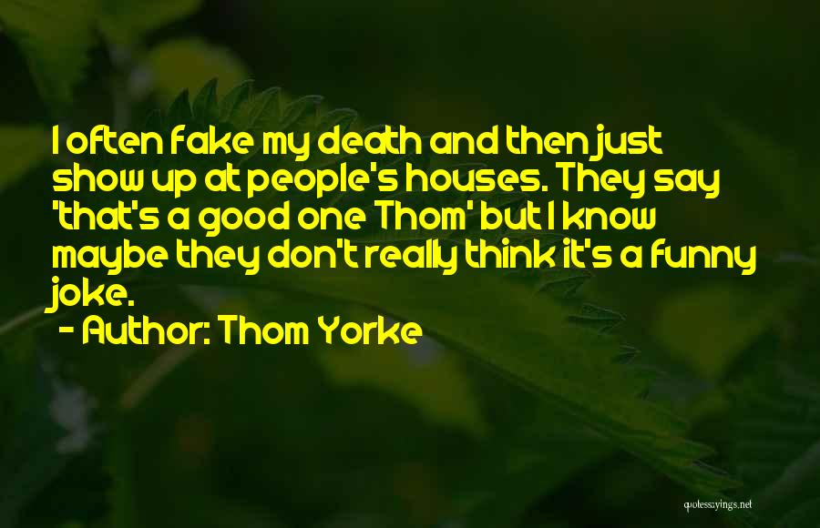 Fake Show Off Quotes By Thom Yorke