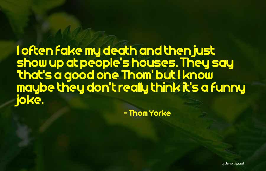 Fake Show Off Quotes By Thom Yorke