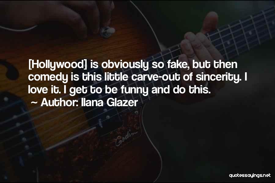 Fake Sincerity Quotes By Ilana Glazer