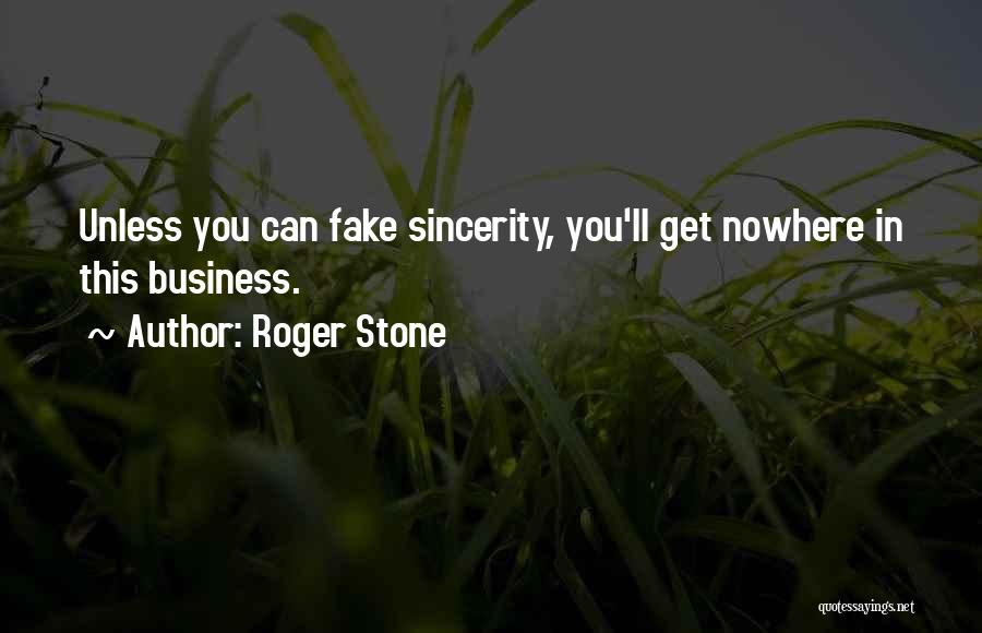 Fake Sincerity Quotes By Roger Stone