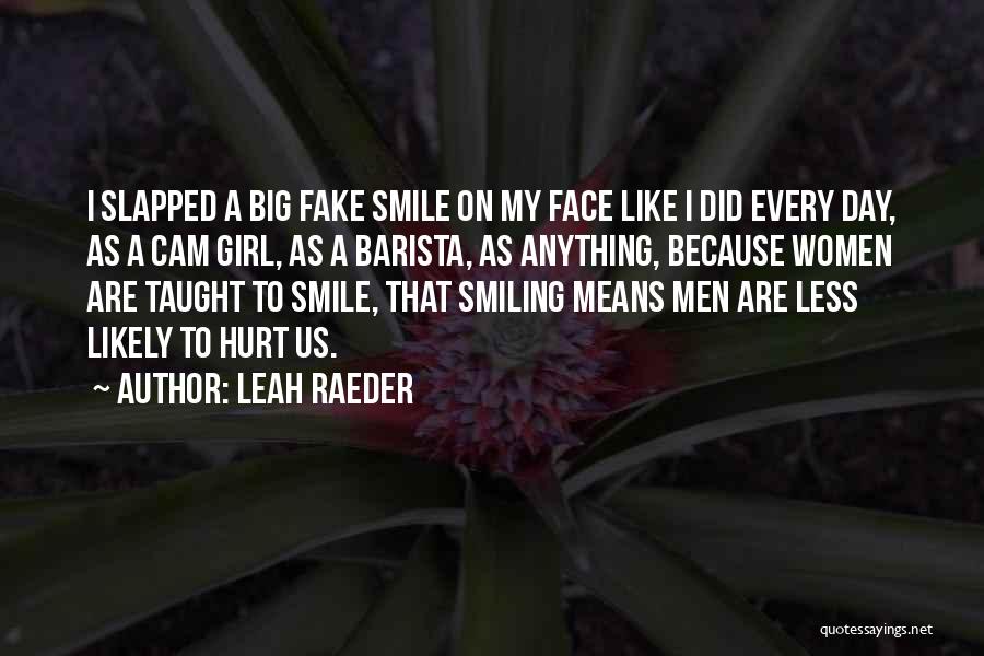 Fake Smile Quotes By Leah Raeder Fake Smile Quotes By Leah Raeder