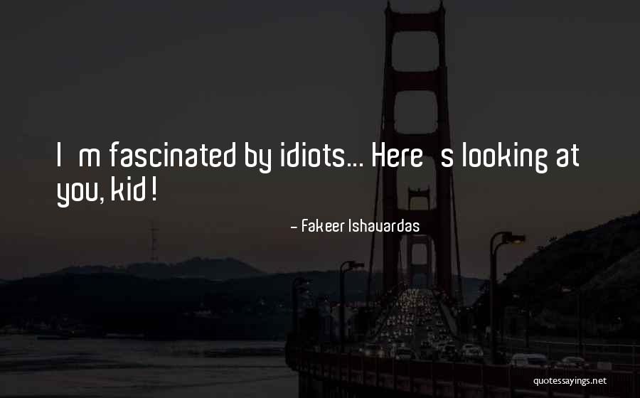Fakeer Ishavardas Quotes 1550535