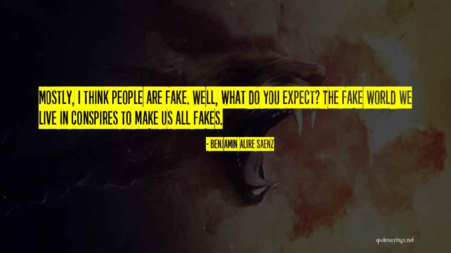 Fakes People Quotes By Benjamin Alire Saenz Fakes People Quotes By Benjamin Alire Saenz