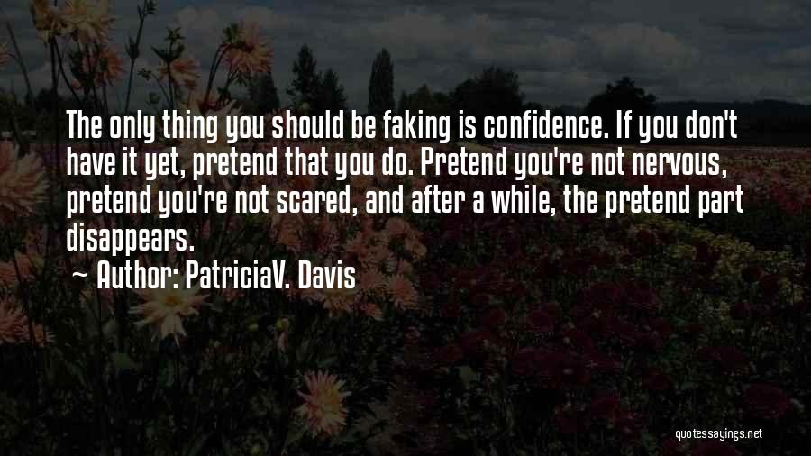 Faking Confidence Quotes By PatriciaV. Davis