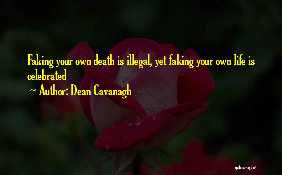 Faking Life Quotes By Dean Cavanagh