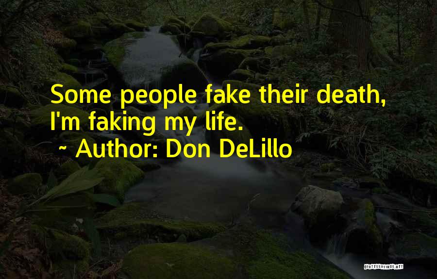 Faking Life Quotes By Don DeLillo