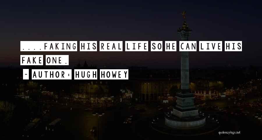 Faking Life Quotes By Hugh Howey