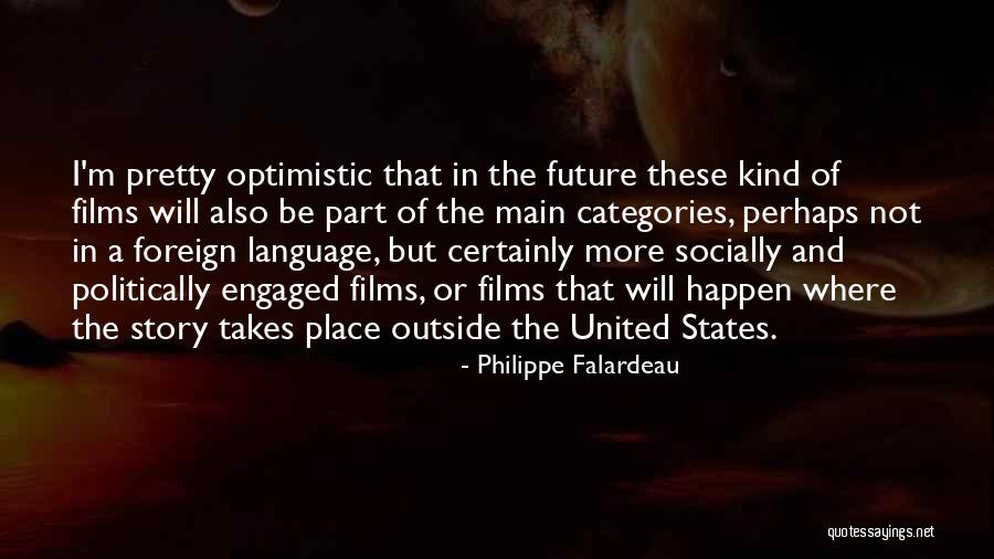Falardeau Quotes By Philippe Falardeau Falardeau Quotes By Philippe Falardeau