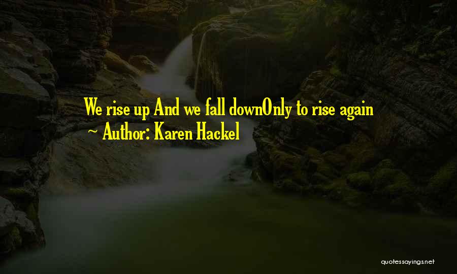 Fall And Rise Again Quotes By Karen Hackel