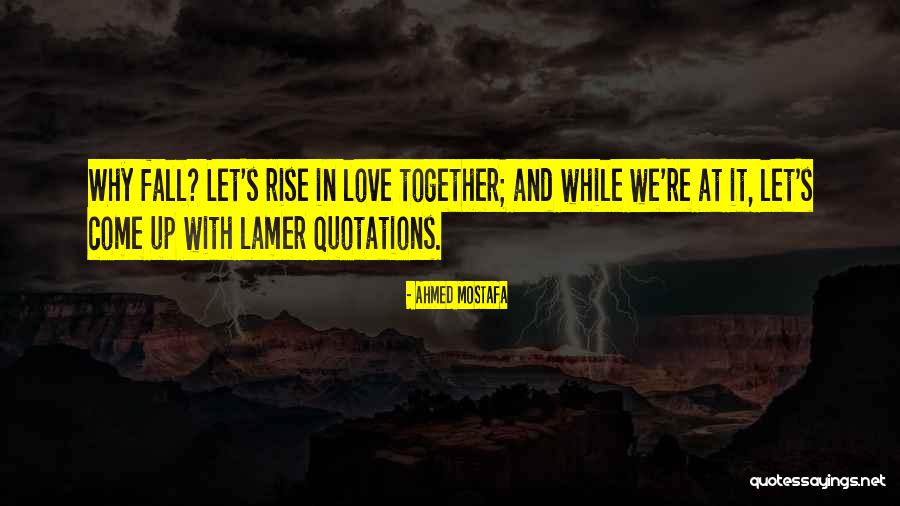 Fall And Rise Up Quotes By Ahmed Mostafa Fall And Rise Up Quotes By Ahmed Mostafa