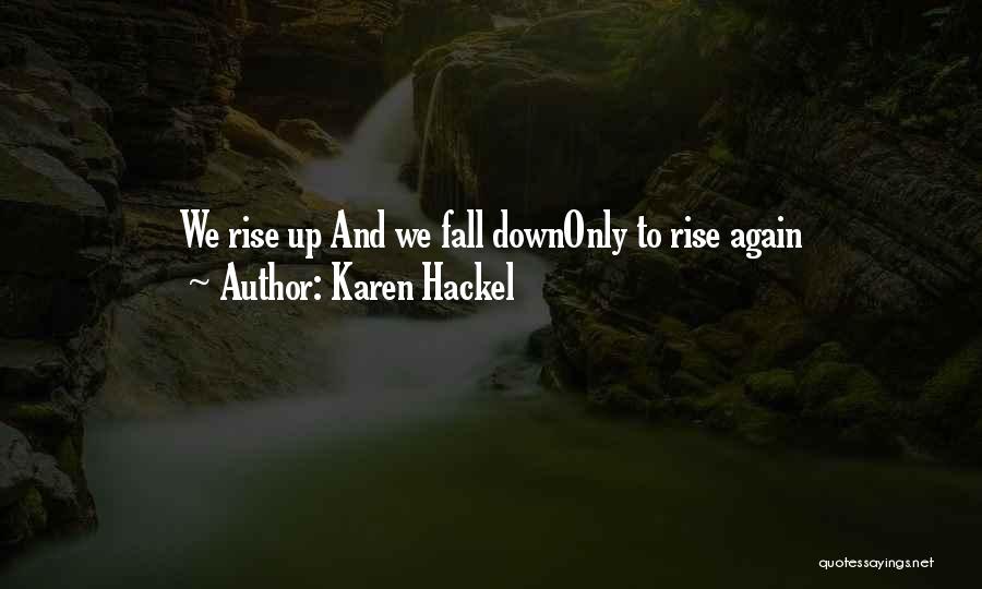 Fall And Rise Up Quotes By Karen Hackel