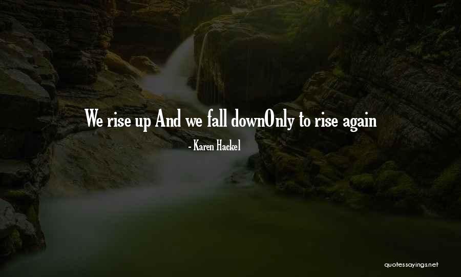 Fall And Rise Up Quotes By Karen Hackel