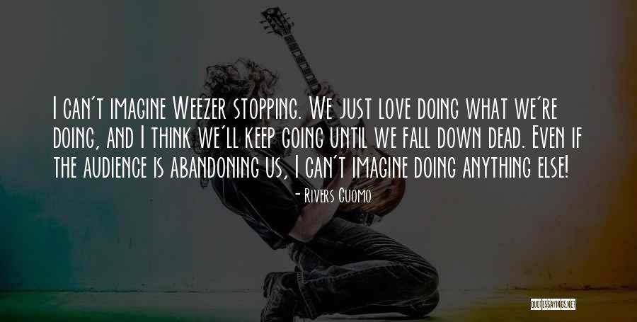 Fall And Rivers Quotes By Rivers Cuomo Fall And Rivers Quotes By Rivers Cuomo