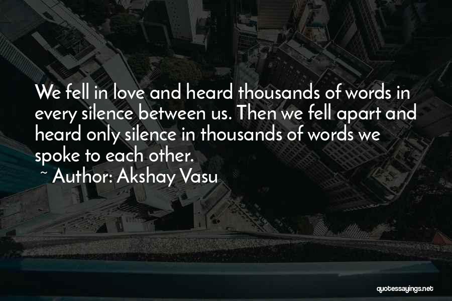 Fall Apart Love Quotes By Akshay Vasu