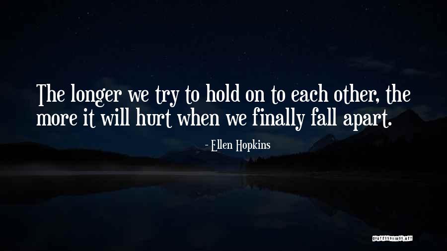 Fall Apart Love Quotes By Ellen Hopkins