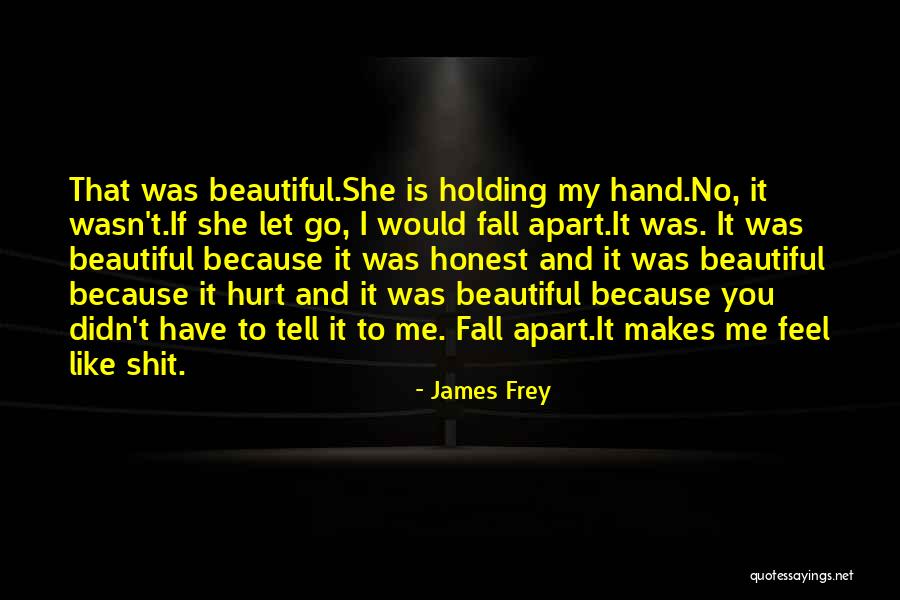 Fall Apart Love Quotes By James Frey