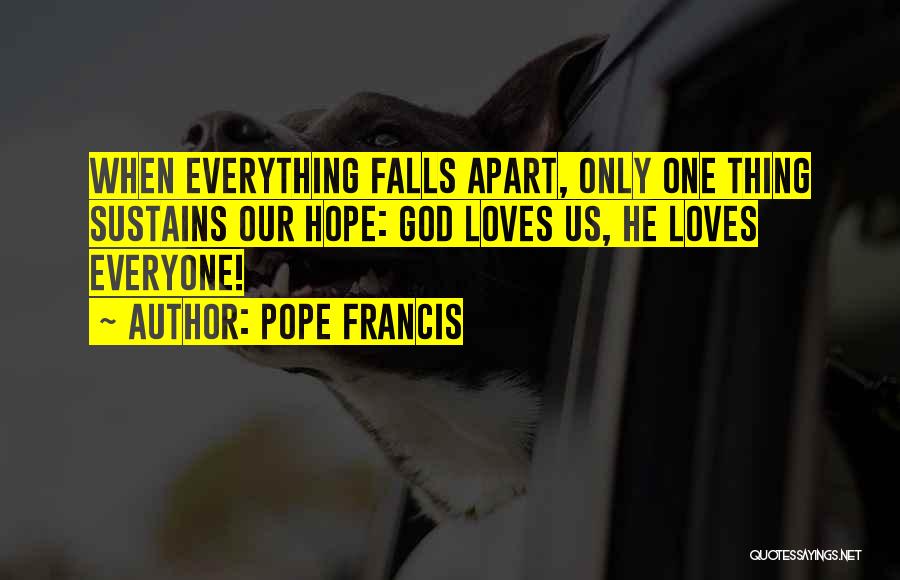 Fall Apart Love Quotes By Pope Francis