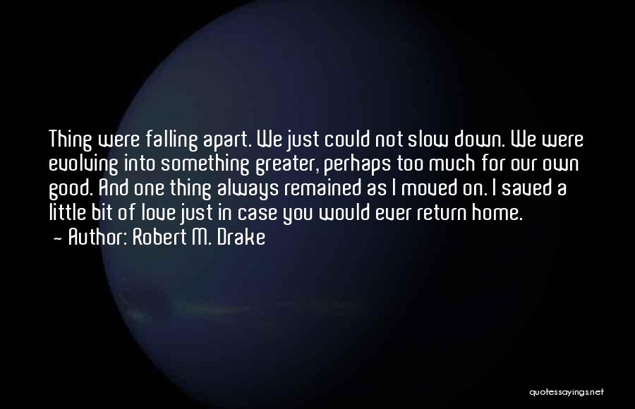 Fall Apart Love Quotes By Robert M. Drake
