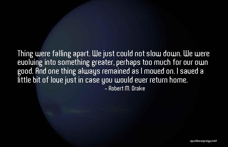 Fall Apart Love Quotes By Robert M. Drake