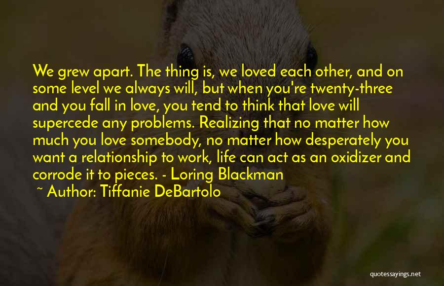 Fall Apart Love Quotes By Tiffanie DeBartolo