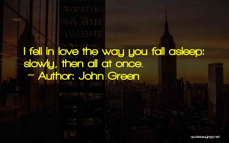 Fall Asleep Love Quotes By John Green