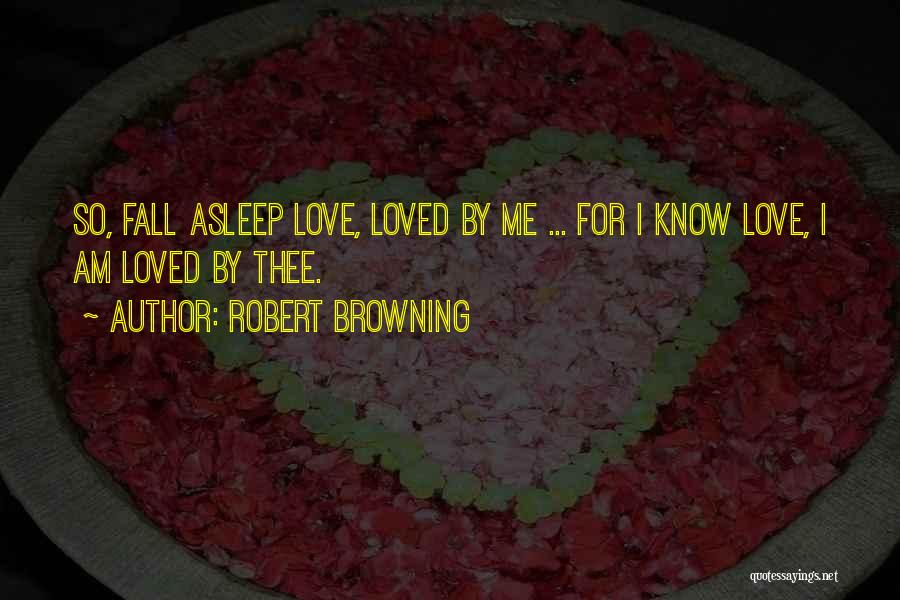 Fall Asleep Love Quotes By Robert Browning