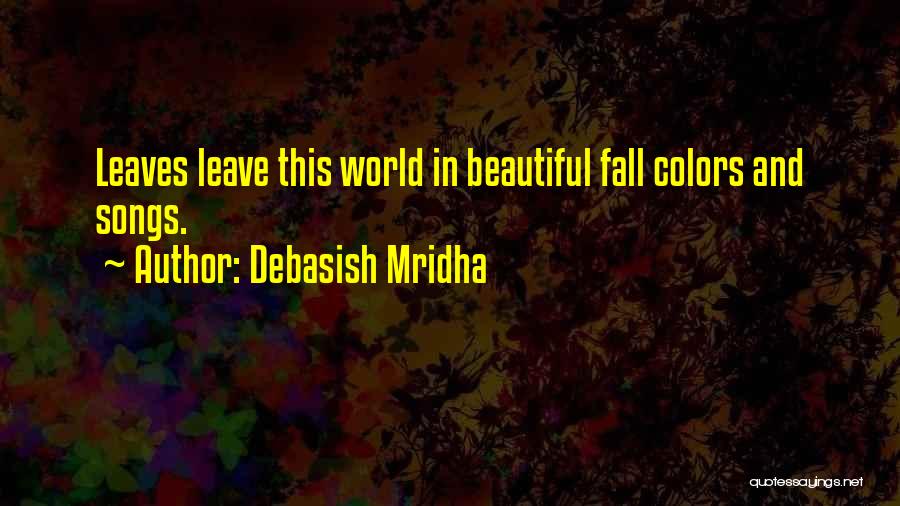 Fall Colors Quotes By Debasish Mridha