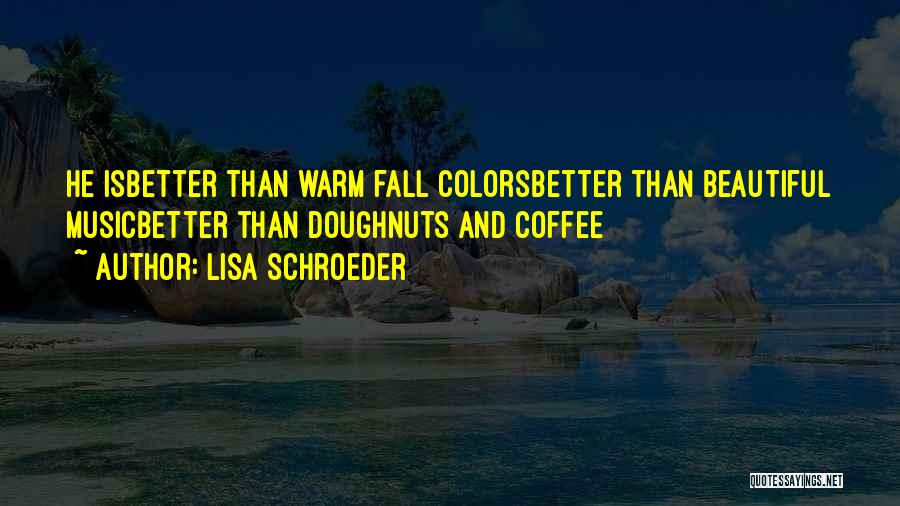 Fall Colors Quotes By Lisa Schroeder