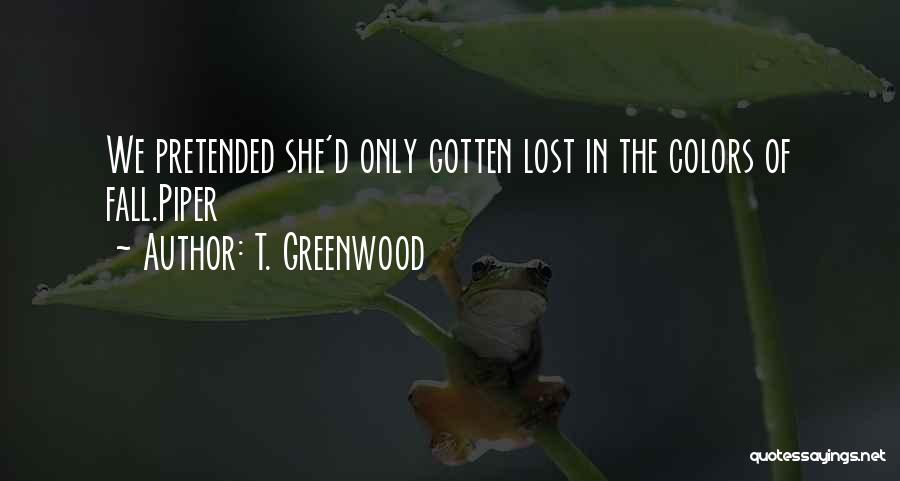 Fall Colors Quotes By T. Greenwood