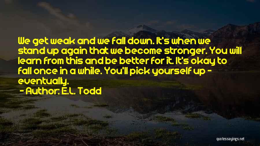 Fall Down And Pick Yourself Up Quotes By E.L. Todd