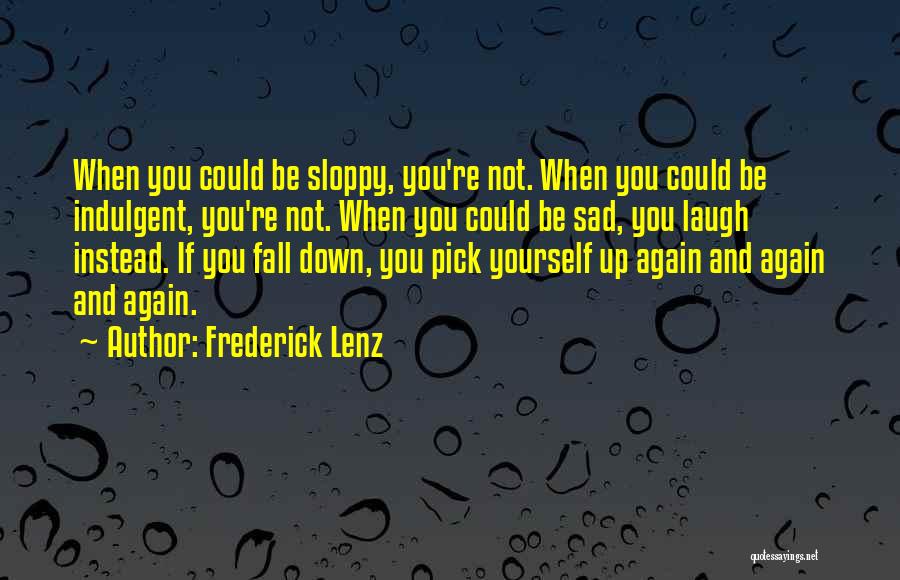 Fall Down And Pick Yourself Up Quotes By Frederick Lenz