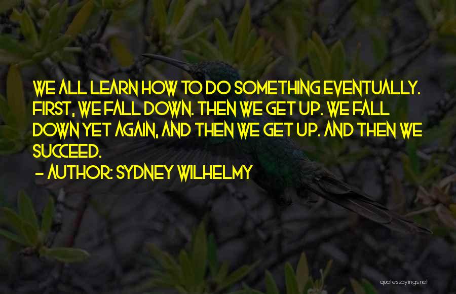 Fall Down Get Up Again Quotes By Sydney Wilhelmy