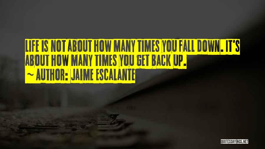 Fall Down Get Up Quotes By Jaime Escalante