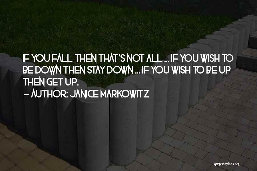 Fall Down Get Up Quotes By Janice Markowitz