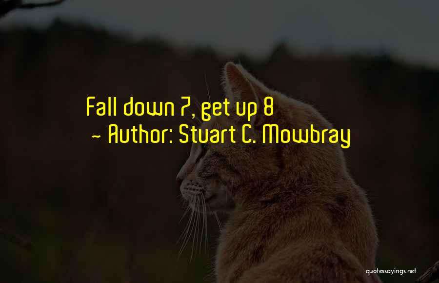 Fall Down Get Up Quotes By Stuart C. Mowbray