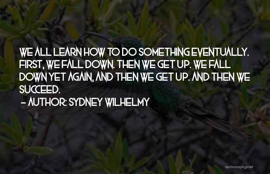Fall Down Get Up Quotes By Sydney Wilhelmy