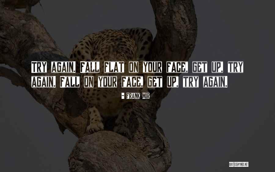 Fall Flat On Face Quotes By Frank Mir Fall Flat On Face Quotes By Frank Mir