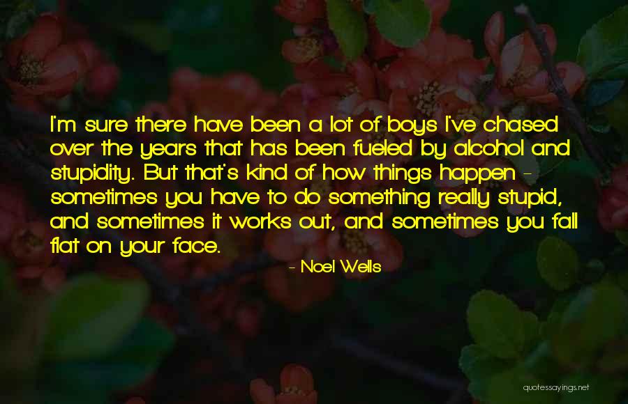 Fall Flat On Face Quotes By Noel Wells Fall Flat On Face Quotes By Noel Wells