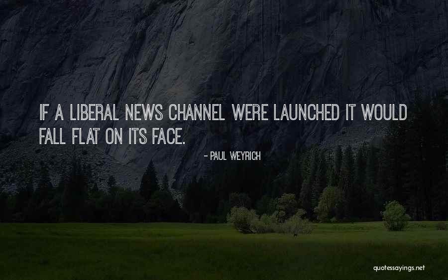 Fall Flat On Face Quotes By Paul Weyrich Fall Flat On Face Quotes By Paul Weyrich